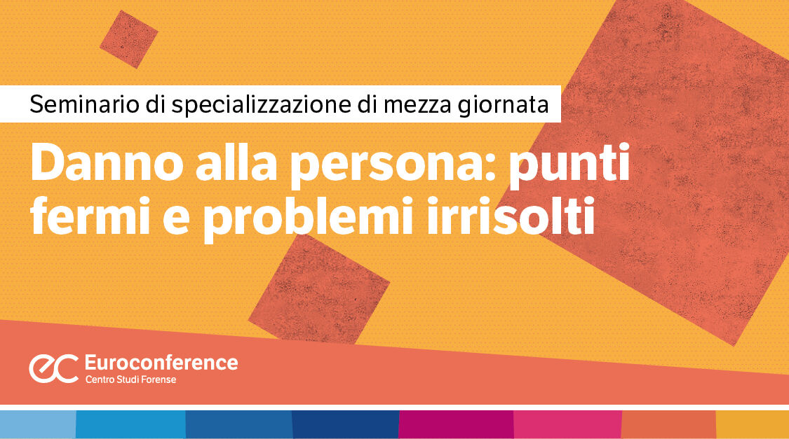 Immagine Danno alla persona: punti fermi e problemi irrisolti | Euroconference